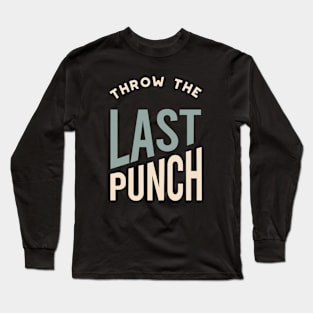 Funny Boxing Throw the Last Punch Long Sleeve T-Shirt